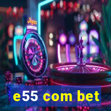 e55 com bet