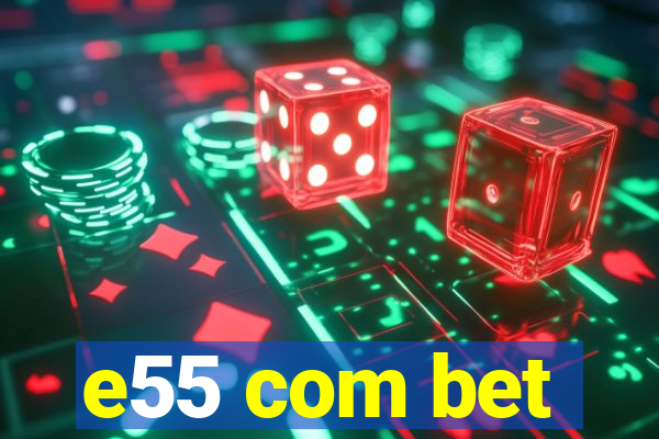 e55 com bet