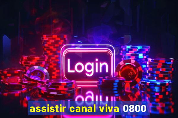 assistir canal viva 0800