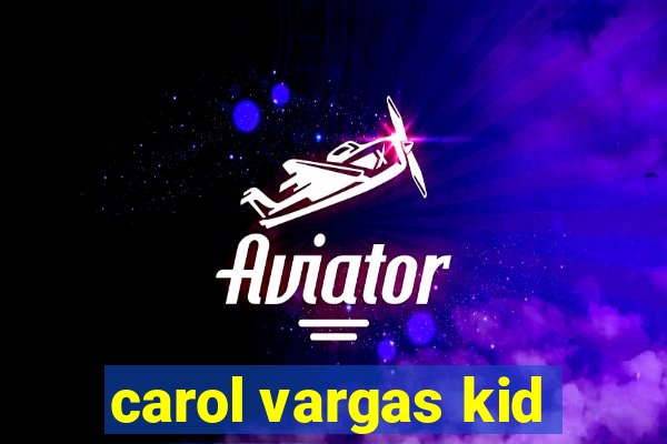 carol vargas kid