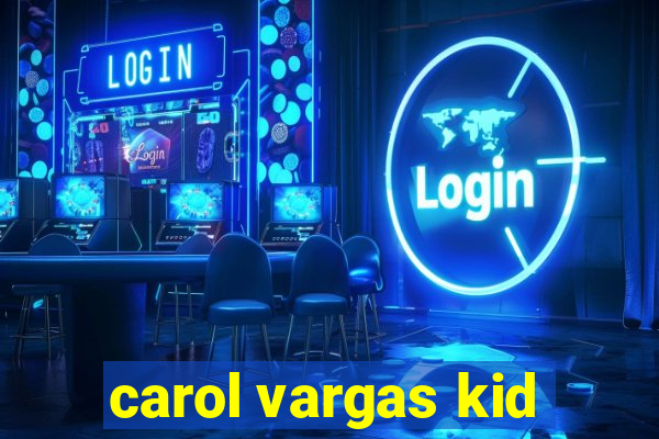 carol vargas kid