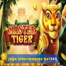 jogo interrompido bet365