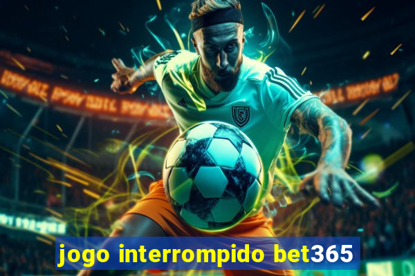 jogo interrompido bet365