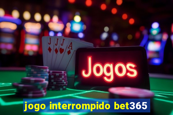 jogo interrompido bet365