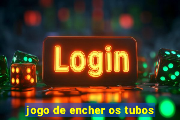 jogo de encher os tubos