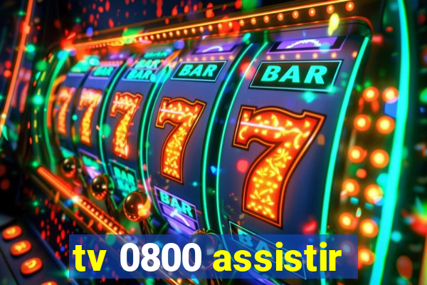 tv 0800 assistir