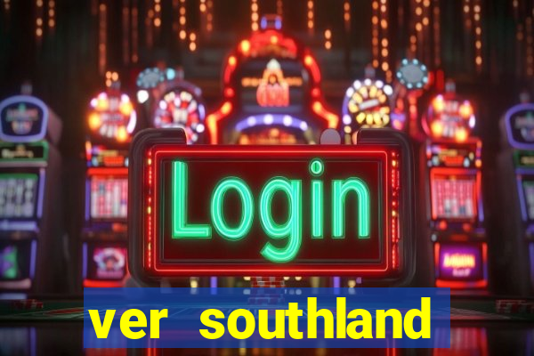 ver southland online gratis