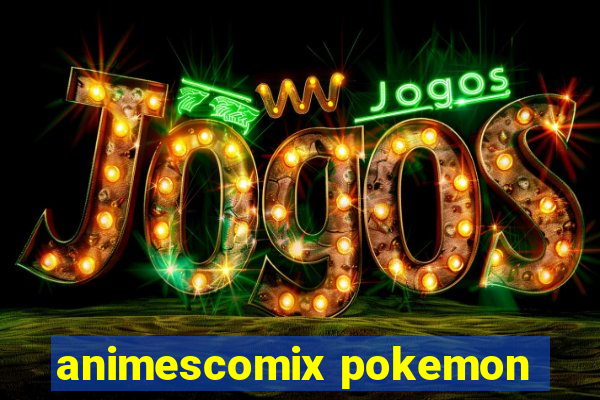 animescomix pokemon