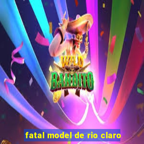 fatal model de rio claro