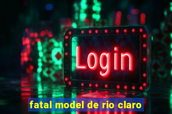 fatal model de rio claro