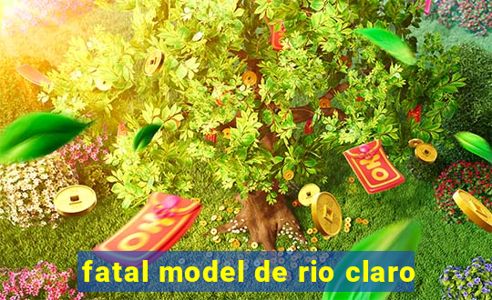 fatal model de rio claro