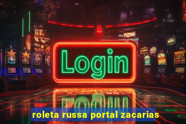 roleta russa portal zacarias