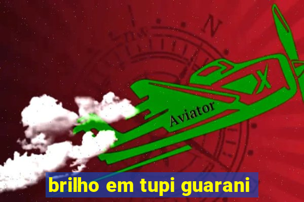 brilho em tupi guarani