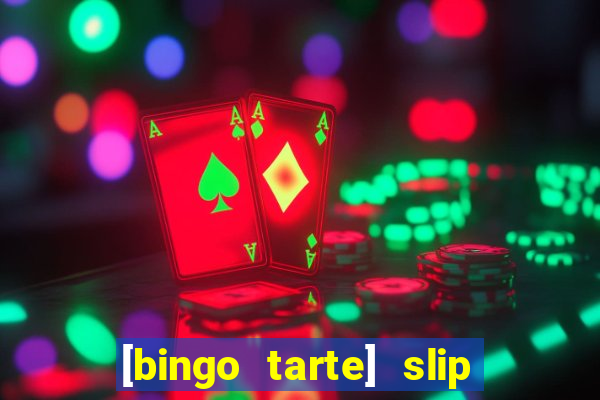 [bingo tarte] slip & stop