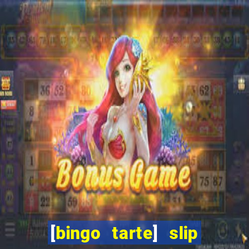 [bingo tarte] slip & stop