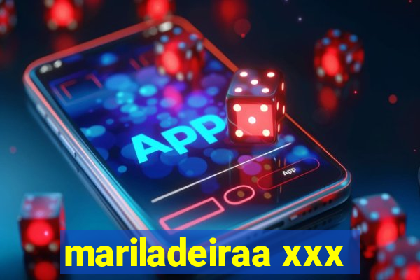 mariladeiraa xxx