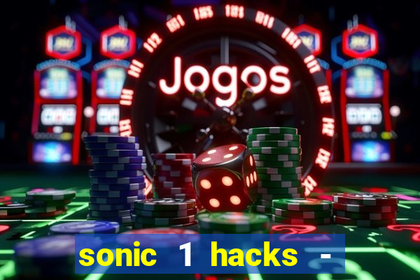 sonic 1 hacks - sonic retro