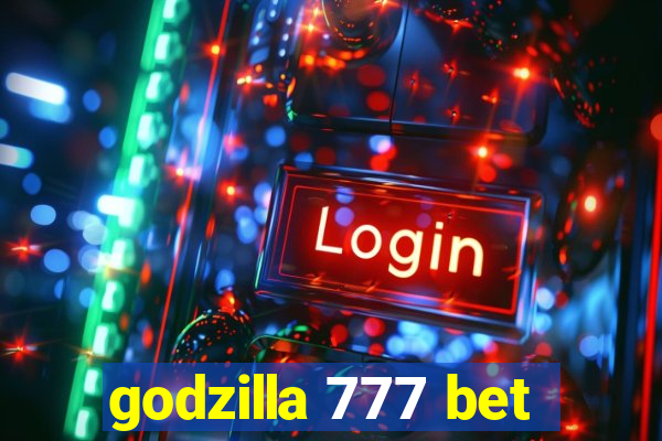 godzilla 777 bet