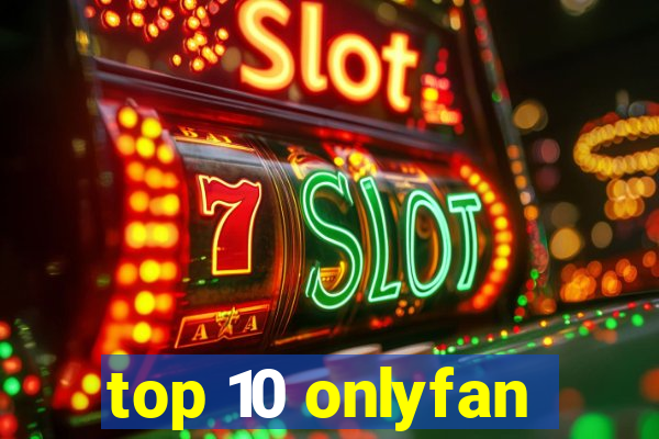 top 10 onlyfan