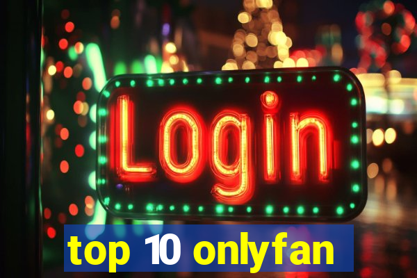 top 10 onlyfan