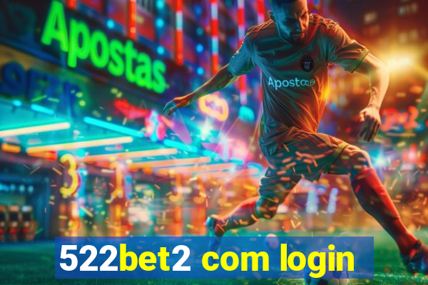 522bet2 com login