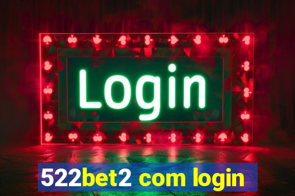 522bet2 com login