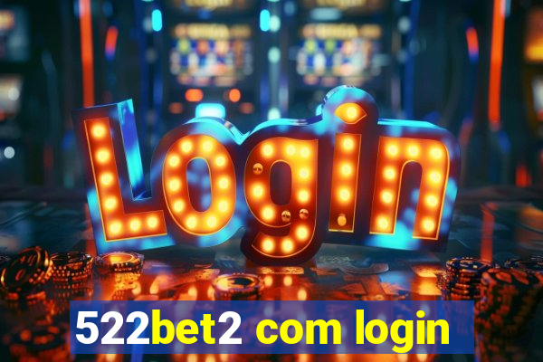 522bet2 com login