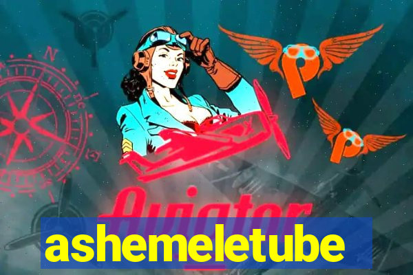 ashemeletube