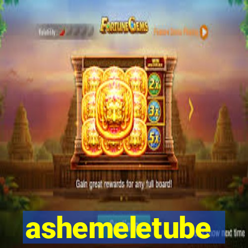 ashemeletube