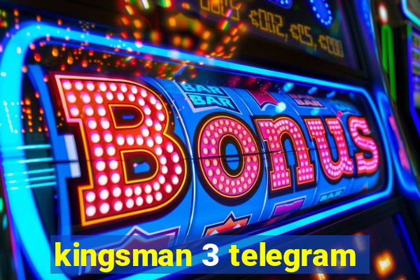 kingsman 3 telegram