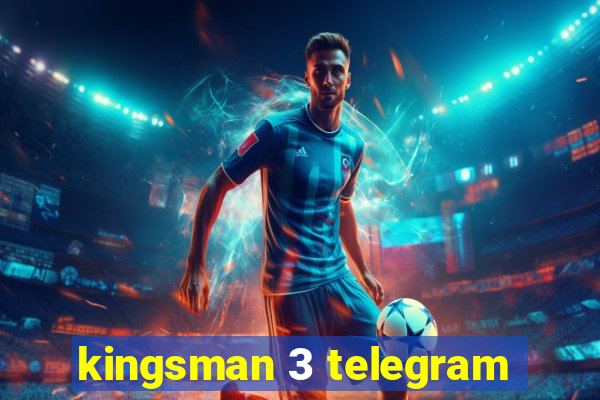 kingsman 3 telegram