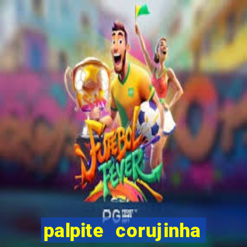 palpite corujinha de hoje