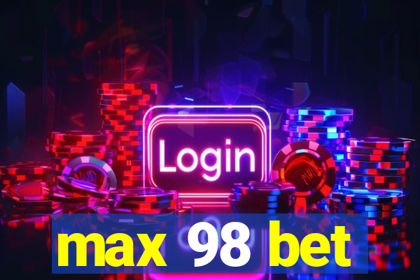 max 98 bet