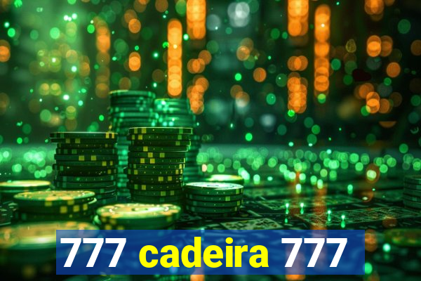 777 cadeira 777