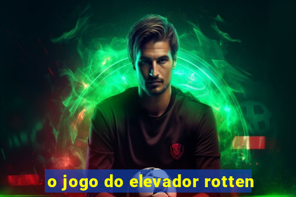 o jogo do elevador rotten