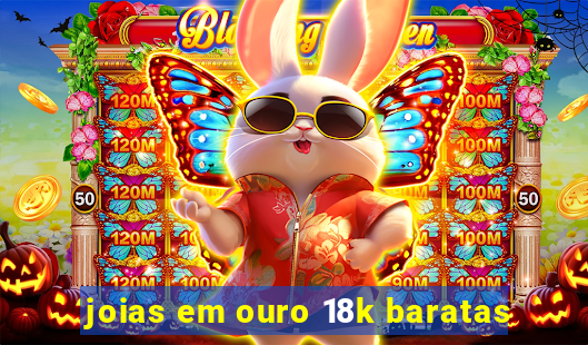 joias em ouro 18k baratas