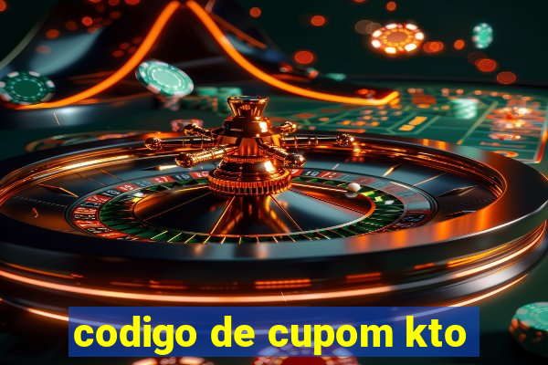 codigo de cupom kto