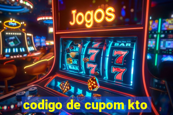 codigo de cupom kto