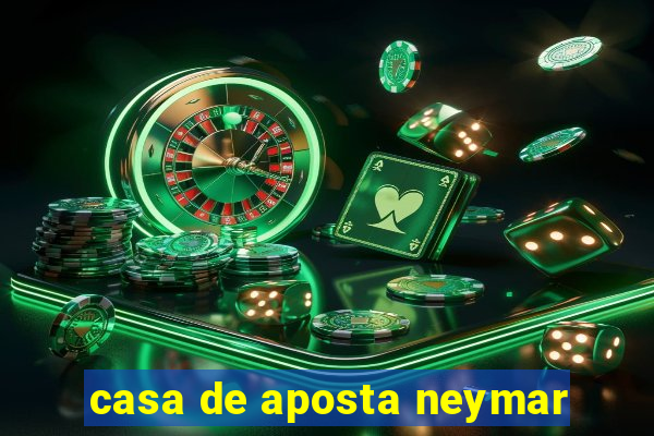 casa de aposta neymar