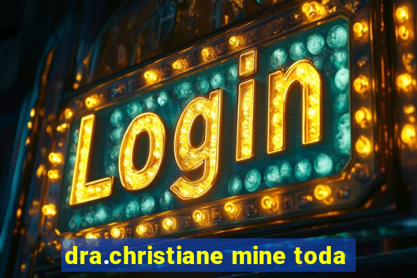 dra.christiane mine toda