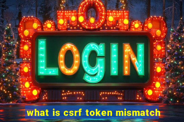 what is csrf token mismatch