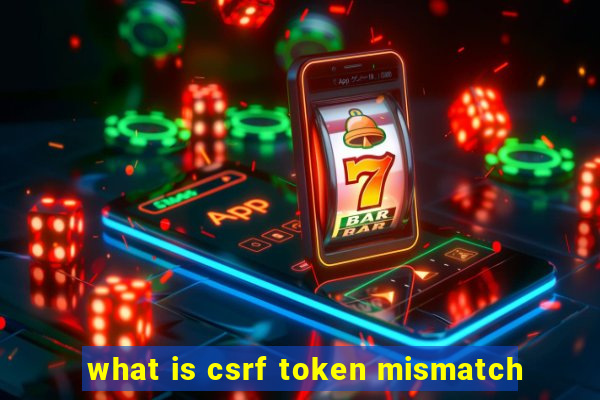 what is csrf token mismatch