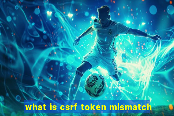 what is csrf token mismatch