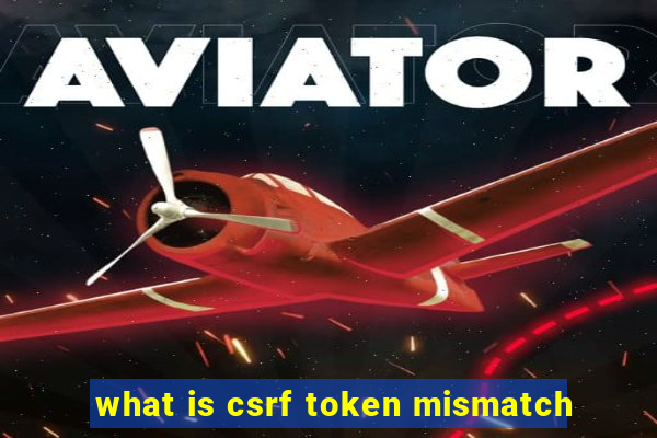 what is csrf token mismatch