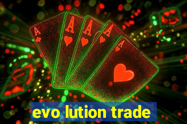 evo lution trade