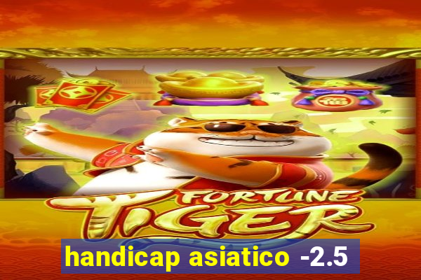 handicap asiatico -2.5