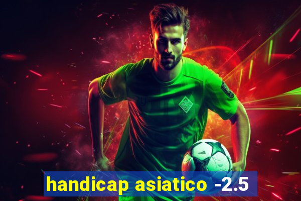 handicap asiatico -2.5