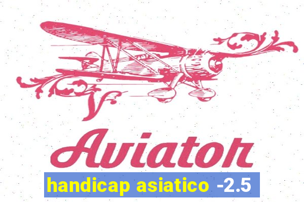 handicap asiatico -2.5