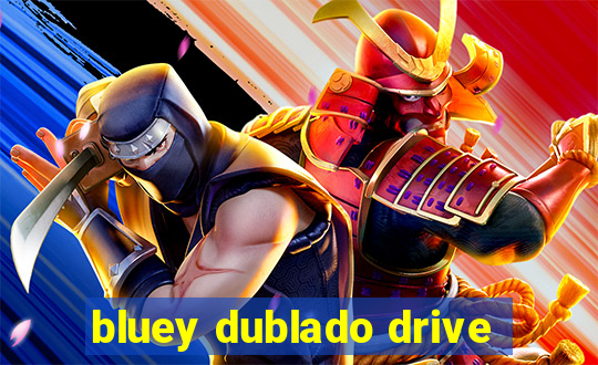 bluey dublado drive