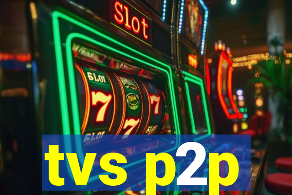 tvs p2p